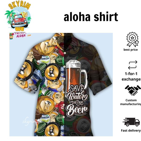 Beer Save Water Drink Beer Hawaiian Shirt